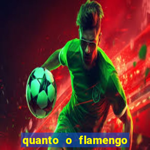 quanto o flamengo esta pagando no jogo de hoje